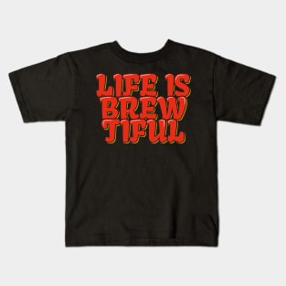 Coffee Pun Life is Brewtiful Kids T-Shirt